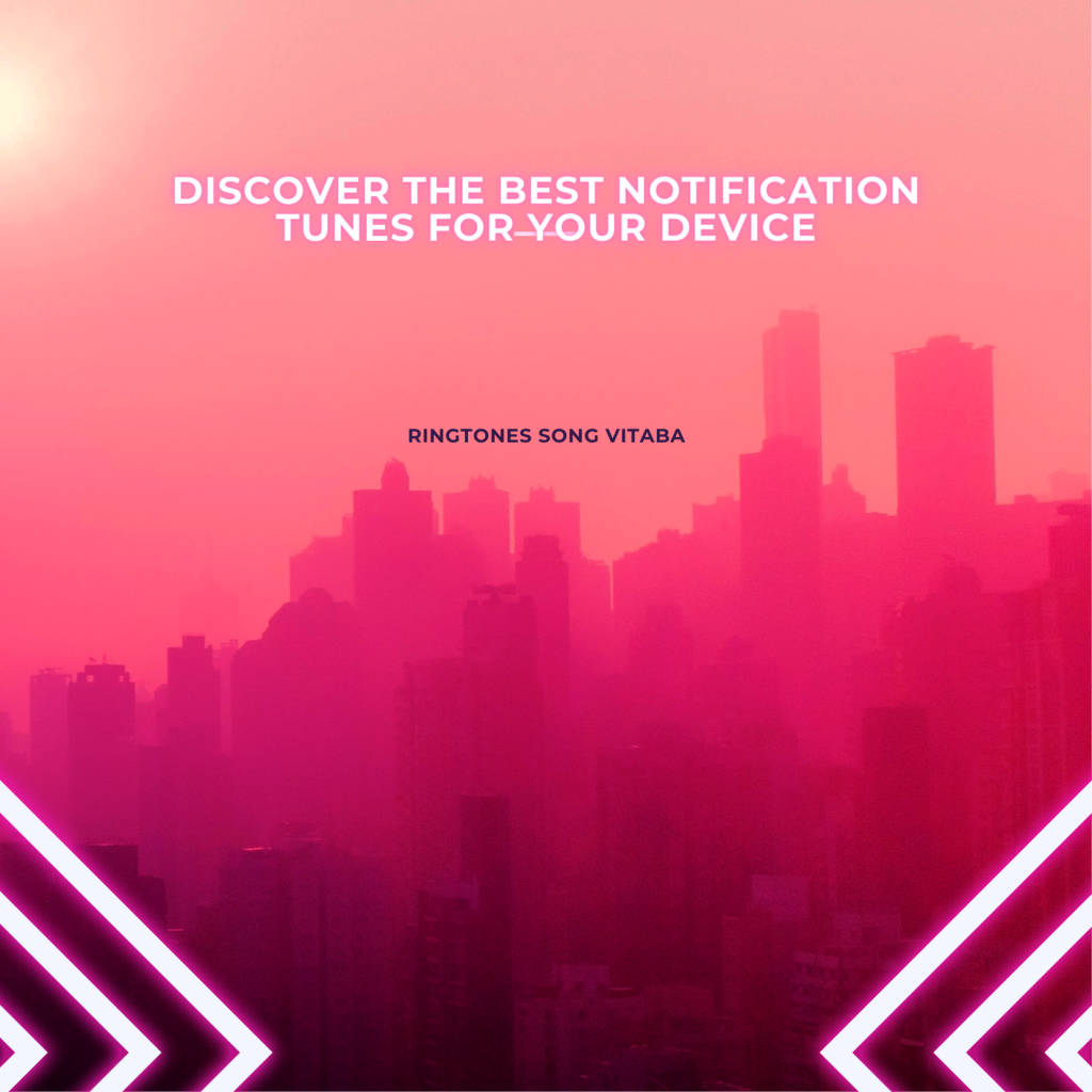 Discover the Best Notification Tunes for Your Device - Ringtones Song Vitaba 