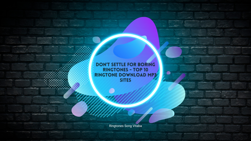 Don't Settle for Boring Ringtones - Top 10 Ringtone Download MP3 Sites - Ringtones Song Vitaba 