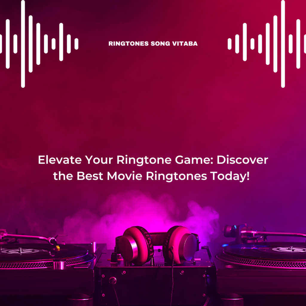 Elevate Your Ringtone Game Discover the Best Movie Ringtones Today! - Ringtones Song Vitaba