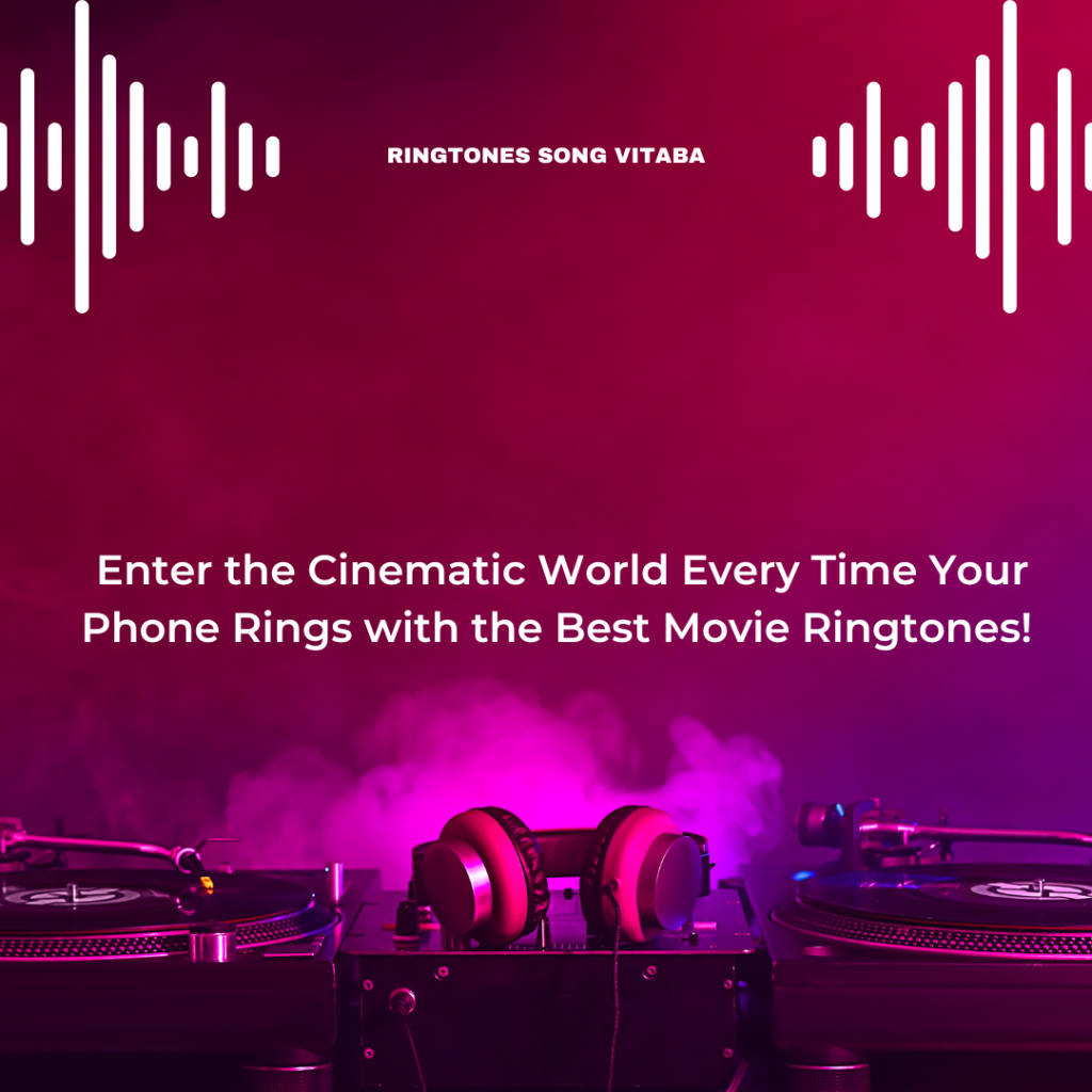 Enter the Cinematic World Every Time Your Phone Rings with the Best Movie Ringtones! - Ringtones Song Vitaba