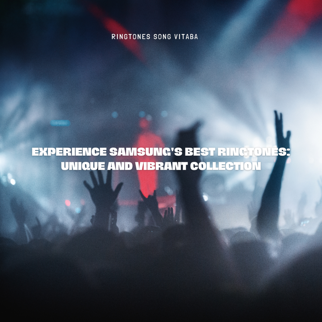 Experience Samsung's Best Ringtones Unique and Vibrant Collection - Ringtones Song Vitaba