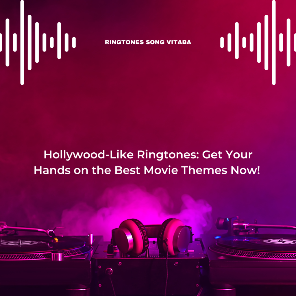 Hollywood-Like Ringtones Get Your Hands on the Best Movie Themes Now! - Ringtones Song Vitaba