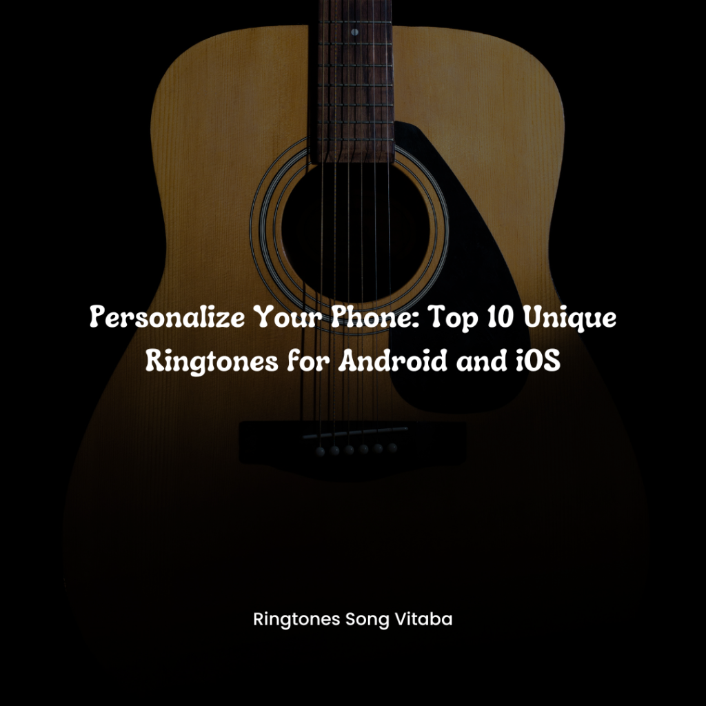 Personalize Your Phone Top 10 Unique Ringtones for Android and iOS - Ringtones Song Vitaba