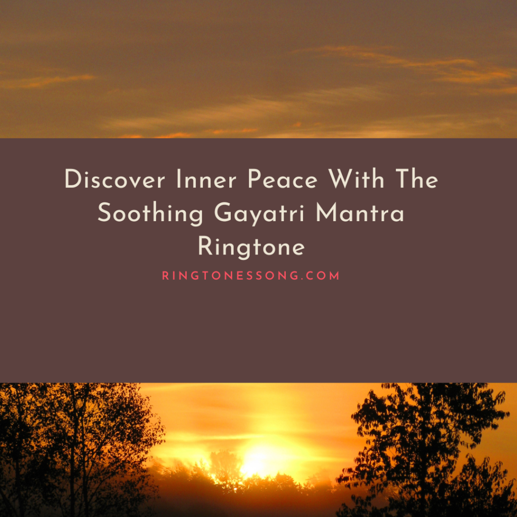 Ringtones Song Vitaba - Discover Inner Peace With The Soothing Gayatri Mantra Ringtone