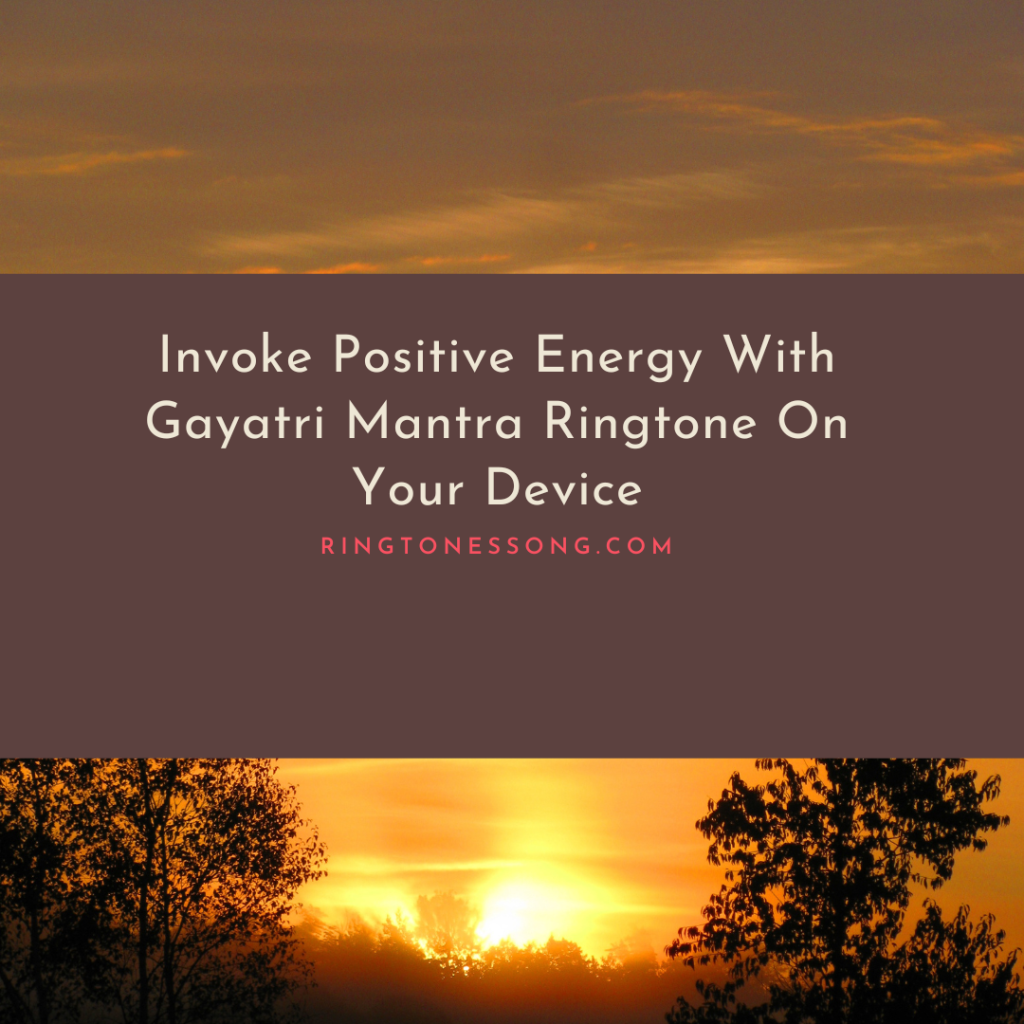 Ringtones Song Vitaba - Invoke Positive Energy With Gayatri Mantra Ringtone On Your Device
