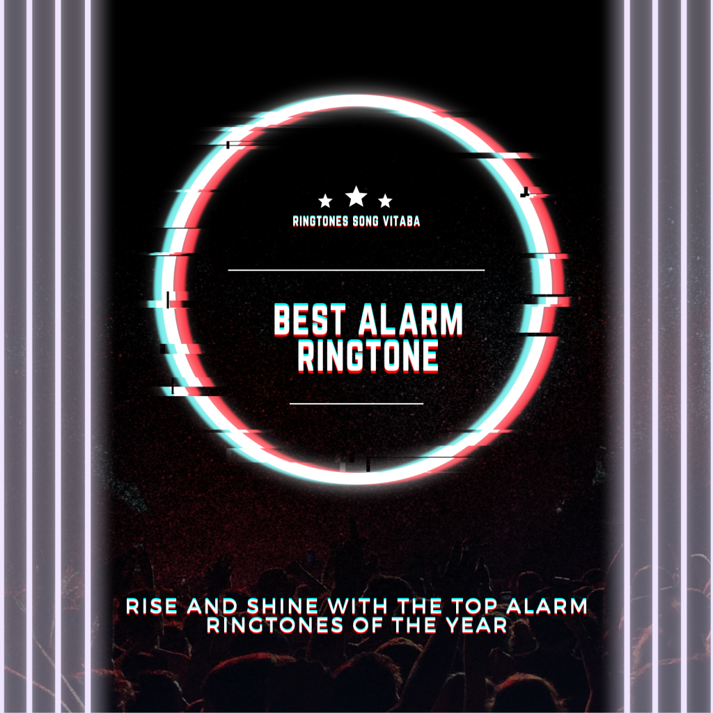 Rise and Shine with the Top Alarm Ringtones of the Year - Ringtones Song Vitaba 