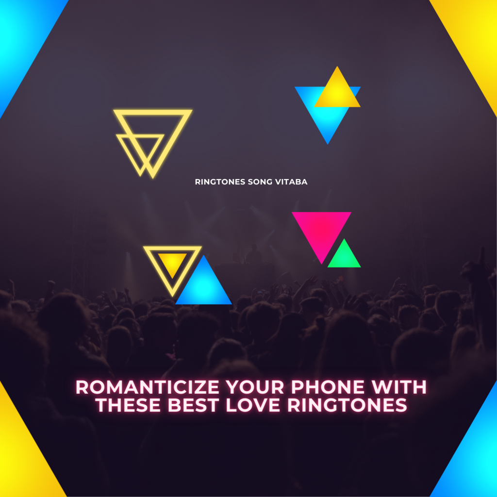 Romanticize Your Phone with These Best Love Ringtones - Ringtones Song Vitaba 