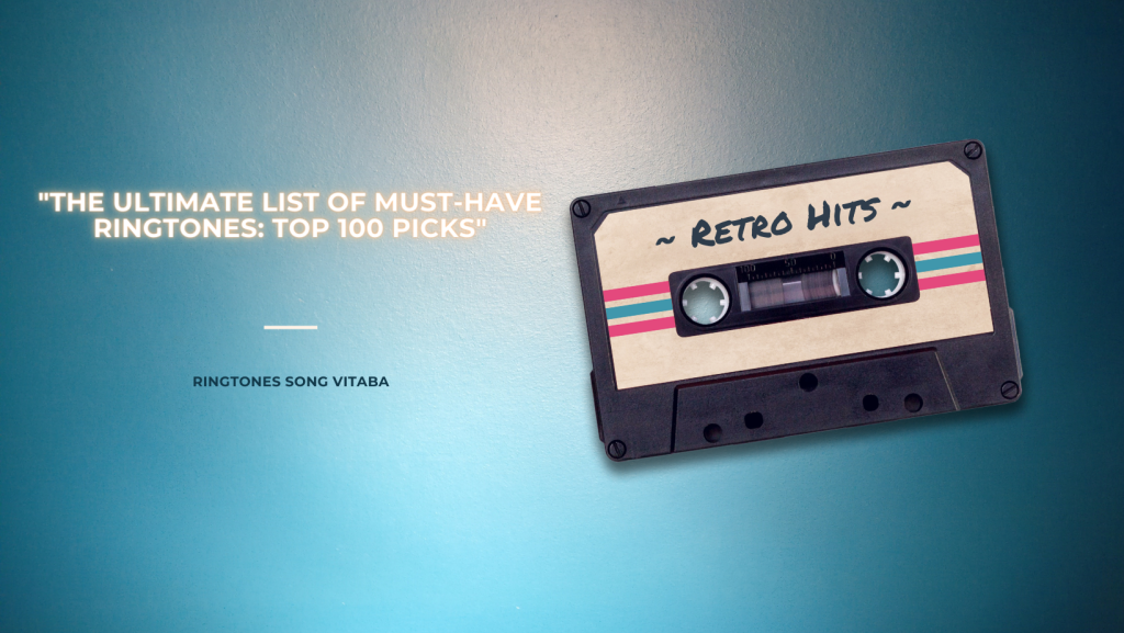 The ultimate list of must-have ringtones top 100 picks - Ringtones Song Vitaba 