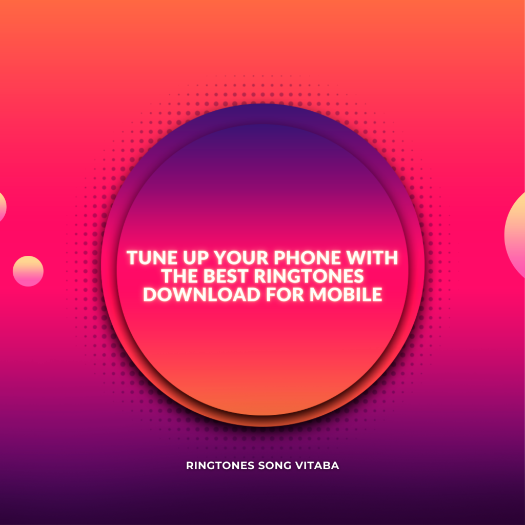 Tune Up Your Phone with the Best Ringtones Download for Mobile - Ringtones Song Vitaba 