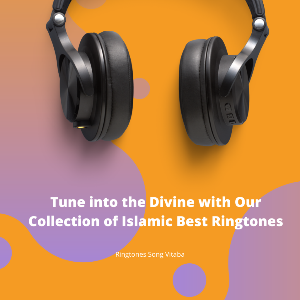 Tune into the Divine with Our Collection of Islamic Best Ringtones - Ringtones Song Vitaba