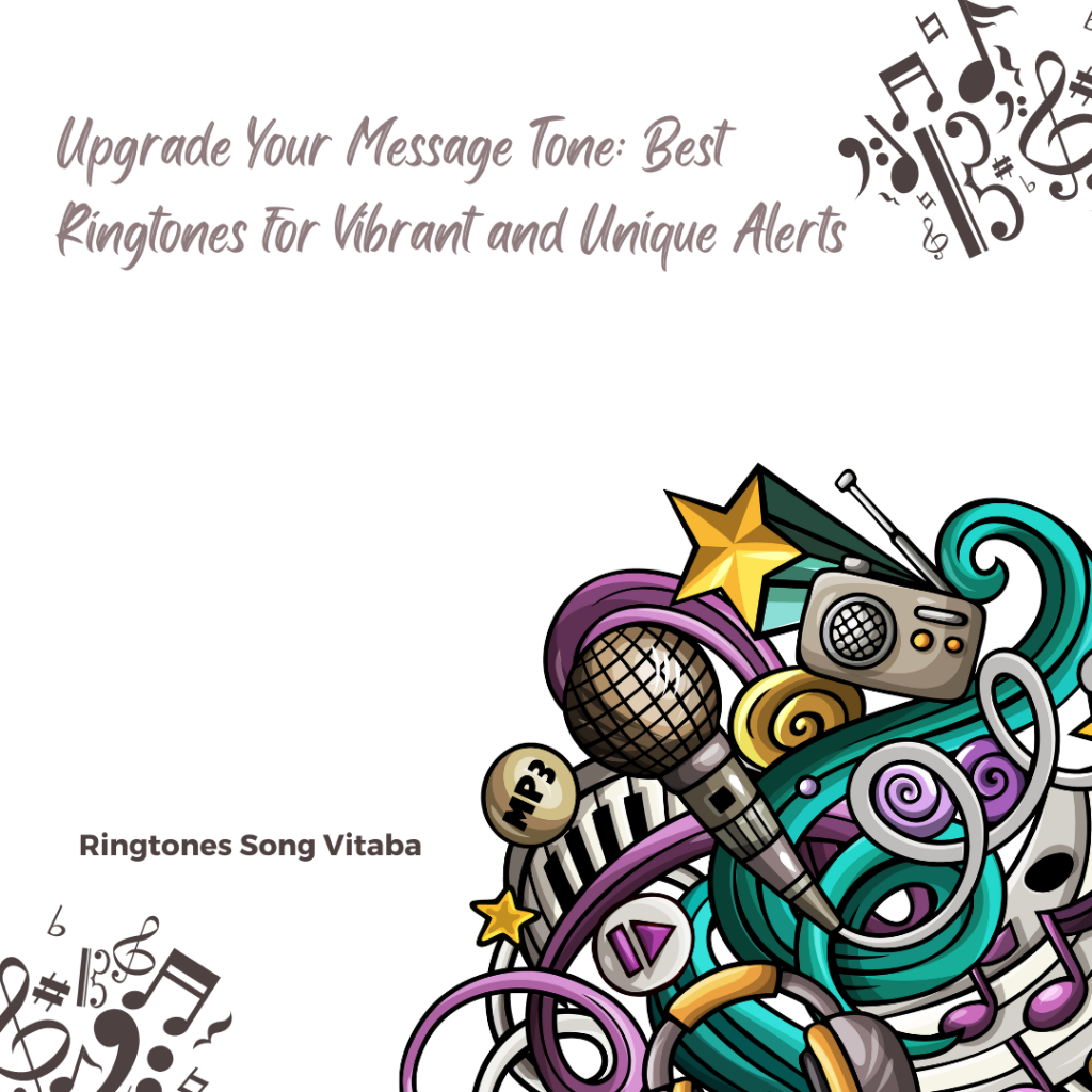 Upgrade Your Message Tone Best Ringtones for Vibrant and Unique Alerts - Ringtones Song Vitaba